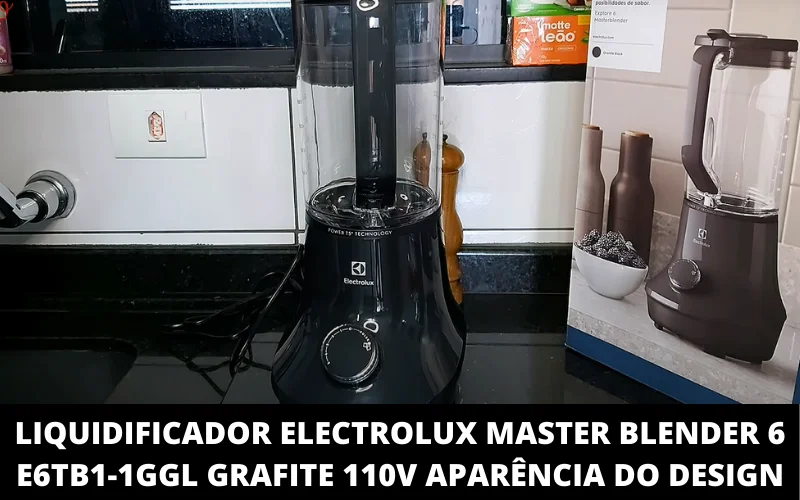 Liquidificador Electrolux Master Blender 6 e6tb1-1GGL Grafite 110V aparência do design