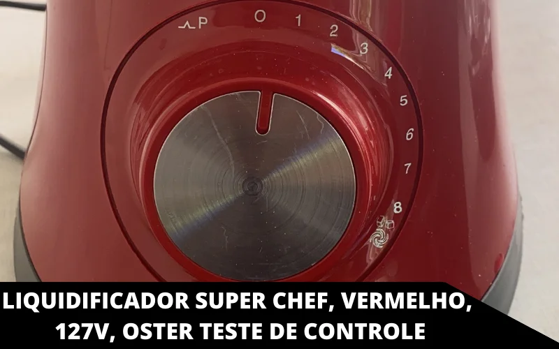 Liquidificador Super Chef, Vermelho, 127V, Oster teste de controle