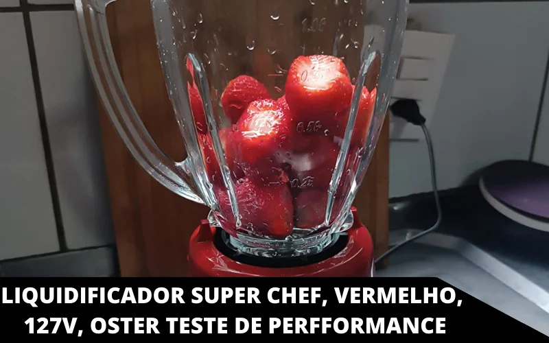 Liquidificador Super Chef, Vermelho, 127V, Oster teste de perfformance