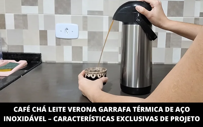 Café Chá Leite Verona Garrafa Térmica de aço Inoxidável – Características Exclusivas de ProjetoCafé Chá Leite Verona Garrafa Térmica de aço Inoxidável – Características Exclusivas de Projeto