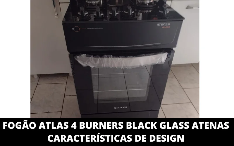 Fogão Atlas 4 Burners Black Glass Atenas Características de design