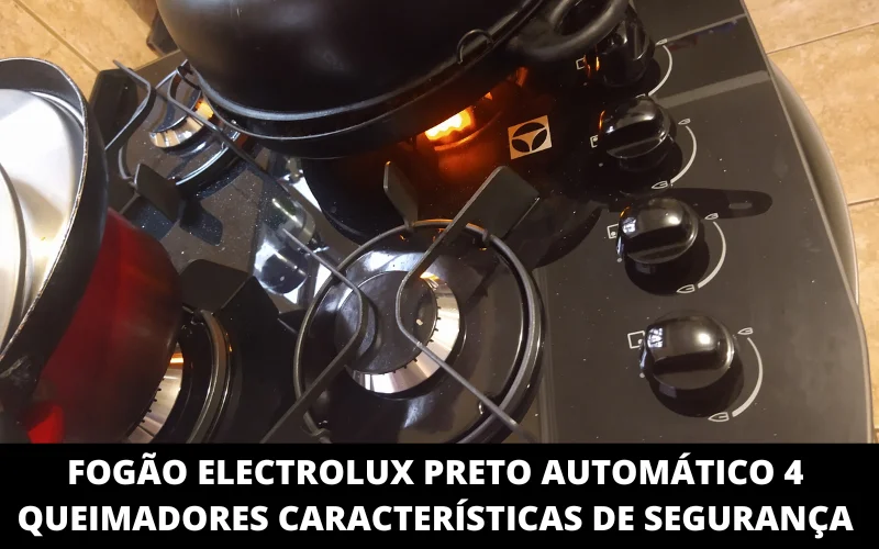 Fogão Electrolux Preto Automático 4 Queimadores Características de segurança