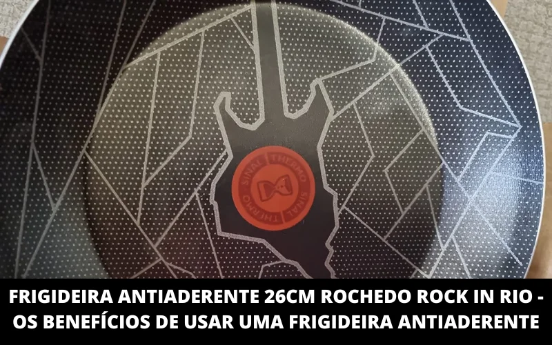 Frigideira Antiaderente 26CM Rochedo Rock in Rio - OS Benefícios de Usar Uma Frigideira Antiaderente