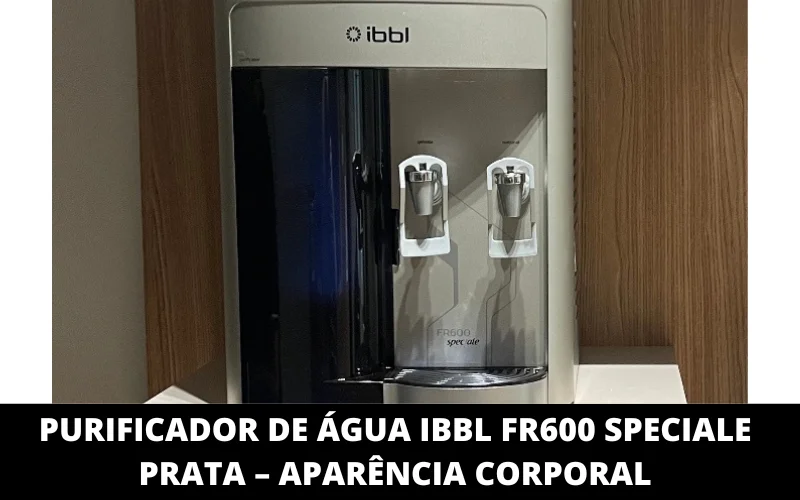 Purificador de áGua Ibbl FR600 Speciale Prata – aparência corporal