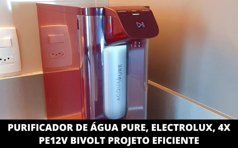 Purificador de áGua Pure, Electrolux, 4X pe12v Bivolt Projeto Eficiente