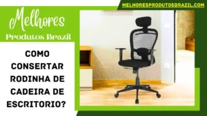 Read more about the article Como Consertar Rodinha de Cadeira de Escritorio? Passo-a-Passo Guia