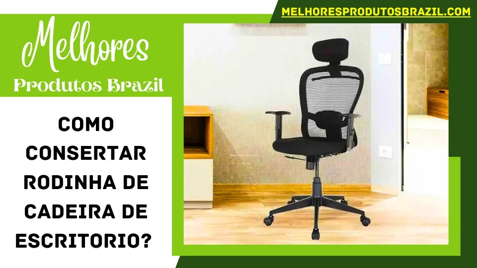 You are currently viewing Como Consertar Rodinha de Cadeira de Escritorio? Passo-a-Passo Guia