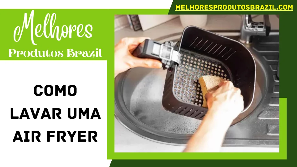 You are currently viewing Como Lavar Uma Air Fryer: Um Guia Completo