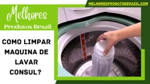 Read more about the article Como Limpar Maquina de Lavar Consul? Um Guia Completo