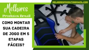 Read more about the article Como Montar Sua Cadeira de Jogo em 5 Etapas Fáceis?