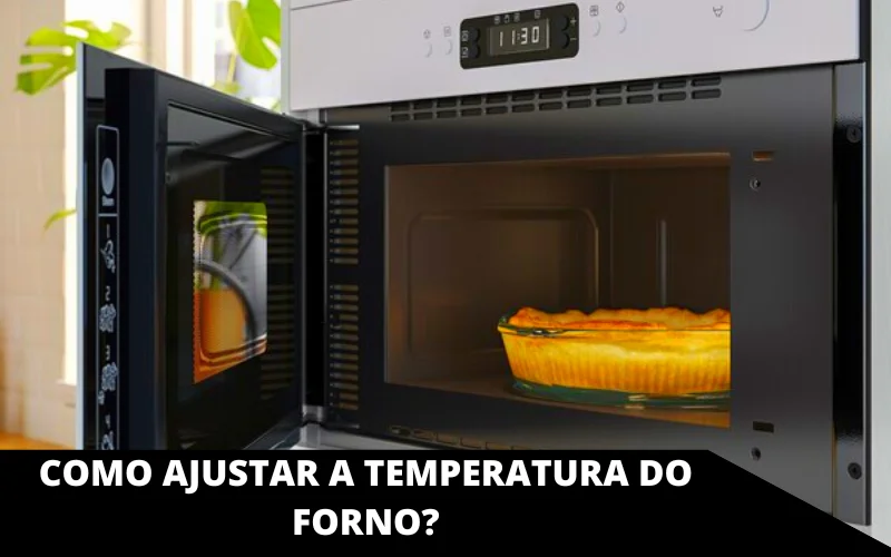 Como ajustar a temperatura do forno