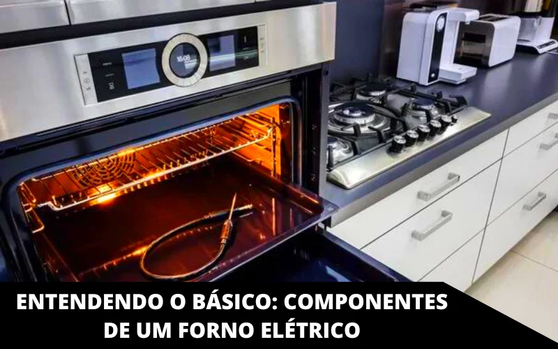 Entendendo o básico_ componentes de um forno elétrico