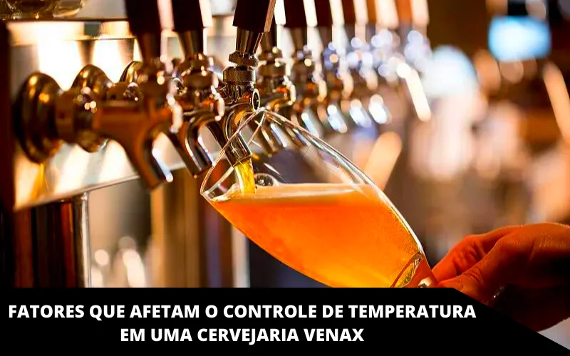 Fatores que afetam o controle de temperatura em uma cervejaria Venax