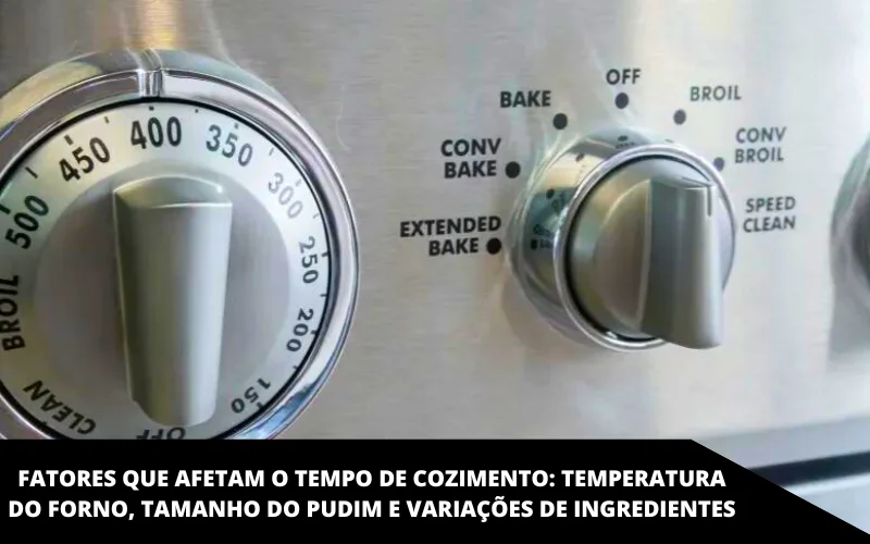 Fatores que afetam o tempo de cozimento_ Temperatura do forno, Tamanho do Pudim e Variações de Ingredientes