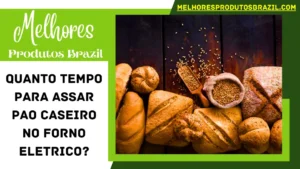 Read more about the article Quanto Tempo Para Assar Pao Caseiro no Forno Eletrico?