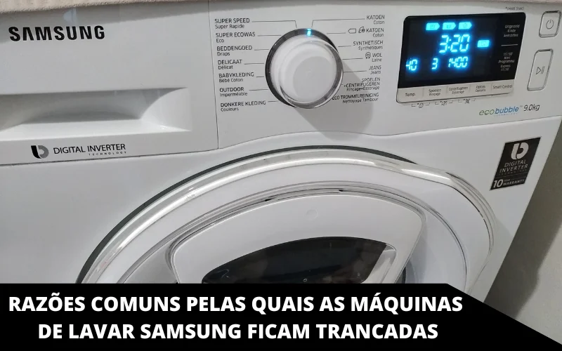 Razões comuns pelas quais as máquinas de lavar Samsung ficam trancadas